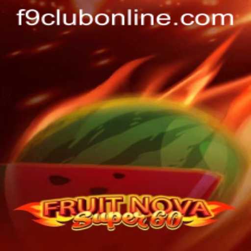 Experience the Thrills of FruitNovaSuper60 and the Convenience of F9CLUB Login